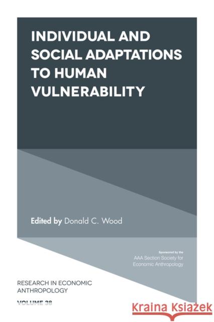 Individual and Social Adaptions to Human Vulnerability Donald C. Wood (Akita University, Japan) 9781787691766 Emerald Publishing Limited