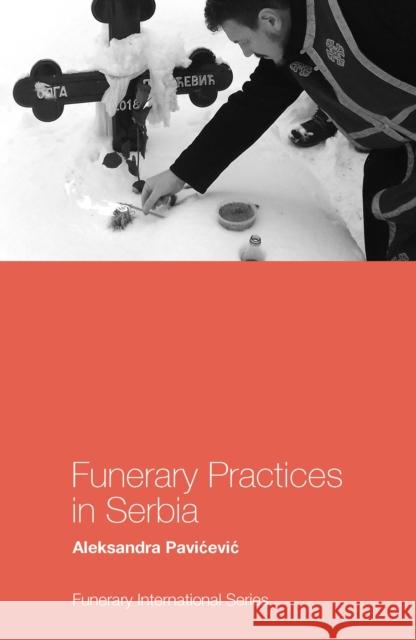 Funerary Practices in Serbia Aleksandra Pavićević (Serbian Academy of Sciences and Arts, Serbia) 9781787691827 Emerald Publishing Limited