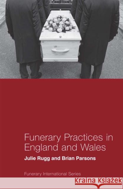 Funerary Practices in England and Wales Julie Rugg Brian Parsons 9781787692268