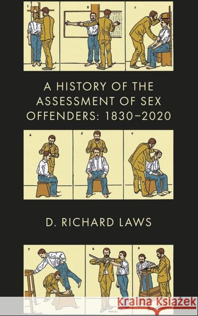 A History of the Assessment of Sex Offenders: 1830-2020 D. Richard Laws 9781787693609 Emerald Publishing Limited