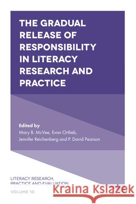 The Gradual Release of Responsibility in Literacy Research and Practice Mary McVee (University at Buffalo, USA), Professor Evan Ortlieb (St John's University, USA), Jennifer Reichenberg (Medai 9781787694484 Emerald Publishing Limited