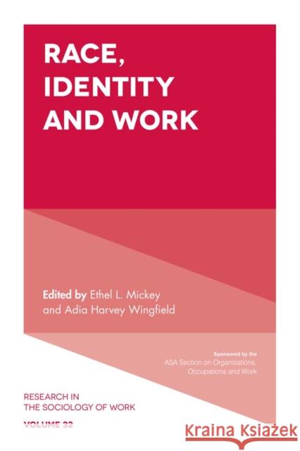 Race, Identity and Work Ethel L. Mickey (Wellesley College, USA), Adia Harvey Wingfield (Washington University in St. Louis, USA) 9781787695023