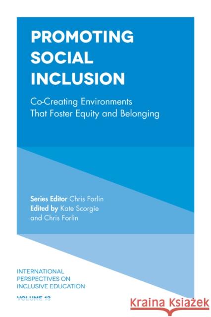 Promoting Social Inclusion: Co-Creating Environments That Foster Equity and Belonging Kate Scorgie Chris Forlin 9781787695245 Emerald Publishing Limited