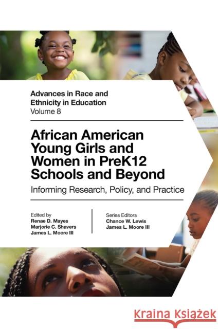 African American Young Girls and Women in Prek12 Schools and Beyond: Informing Research, Policy, and Practice Renae D. Mayes Marjorie C. Shavers James L. Moore 9781787695320 Emerald Publishing Limited