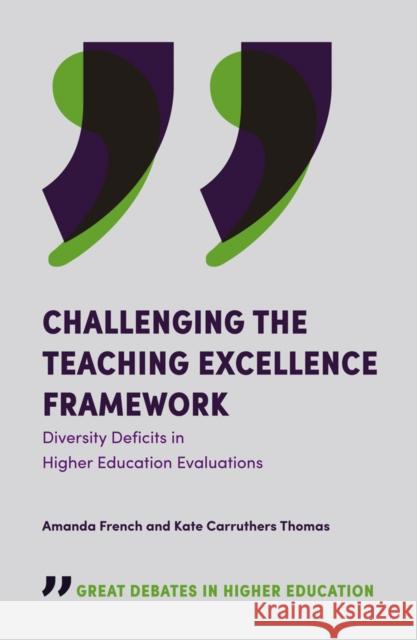 Challenging the Teaching Excellence Framework: Diversity Deficits in Higher Education Evaluations Amanda French (Birmingham City University, UK), Dr Kate Carruthers Thomas (Birmingham City University, UK) 9781787695368