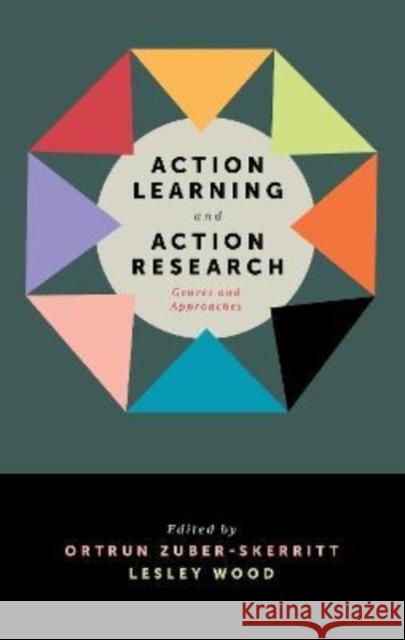 Action Learning and Action Research: Genres and Approaches Ortrun Zuber-Skerritt Lesley Wood 9781787695405