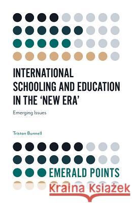 International Schooling and Education in the 'New Era': Emerging Issues Tristan Bunnell (University of Bath, UK) 9781787695443