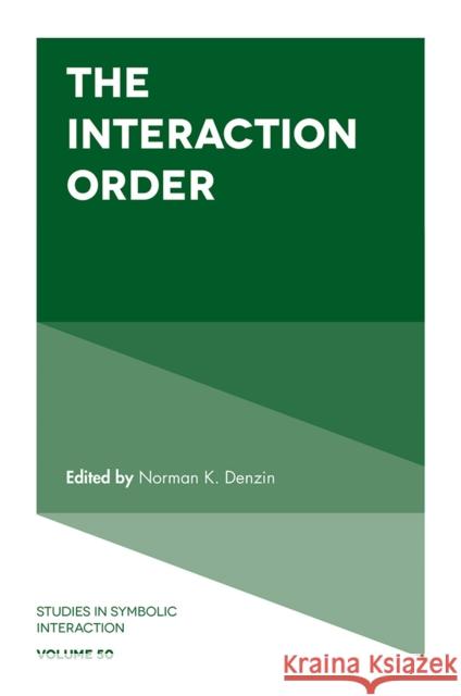 The Interaction Order Norman K. Denzin (University of Illinois at Urbana-Champaign, USA) 9781787695467 Emerald Publishing Limited