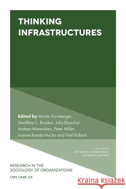 Thinking Infrastructures Martin Kornberger (EM Lyon Business School, France), Geoffrey C. Bowker (Donald Bren School of Information and Computer  9781787695580 Emerald Publishing Limited