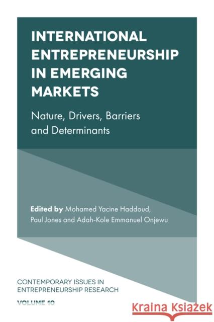 International Entrepreneurship in Emerging Markets: Nature, Drivers, Barriers and Determinants Mohamed Yacine Haddoud (Plymouth University, UK), Paul Jones (Swansea University, UK), Adah-Kole Emmanuel Onjewu (Covent 9781787695641