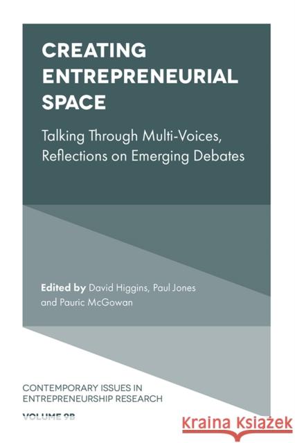 Creating Entrepreneurial Space: Talking Through Multi-Voices, Reflections on Emerging Debates David Higgins (University of Liverpool, UK), Paul Jones (University of Swansea, Wales), Pauric McGowan (Ulster Universit 9781787695788