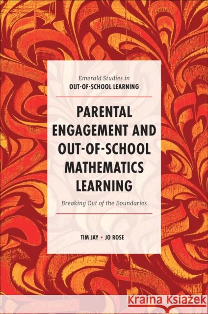 Parental Engagement and Out-of-School Mathematics Learning: Breaking Out of the Boundaries Jo (University of Bristol, UK) Rose 9781787697065 Emerald Publishing Limited