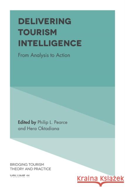 Delivering Tourism Intelligence: From Analysis to Action Philip L. Pearce Hera Oktadiana 9781787698109