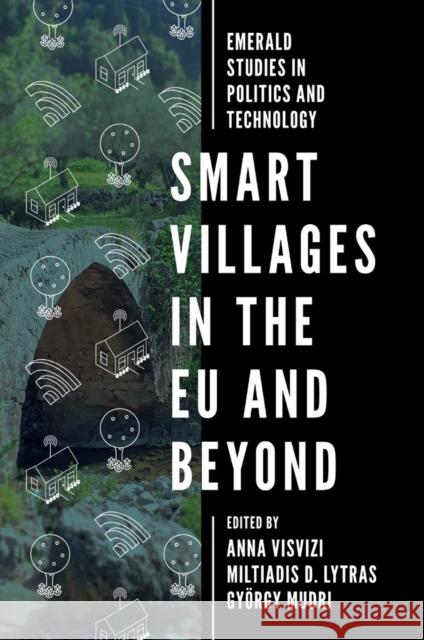 Smart Villages in the EU and Beyond Anna Visvizi (Deree College - The American College of Greece, Greece), Miltiadis D. Lytras (Deree College - The American 9781787698468 Emerald Publishing Limited