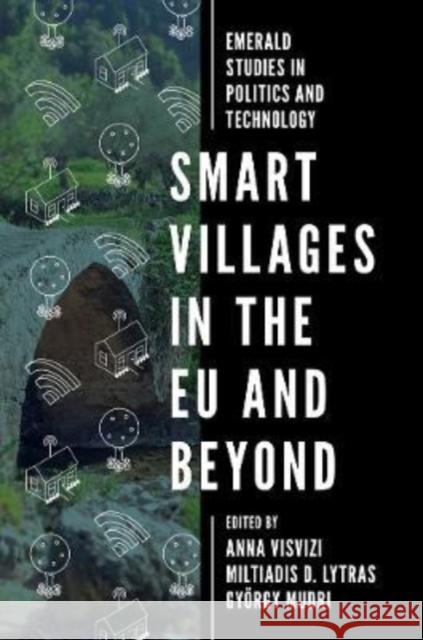 Smart Villages in the EU and Beyond Anna Visvizi (Deree College - The American College of Greece, Greece), Miltiadis D. Lytras (Deree College - The American 9781787698482 Emerald Publishing Limited