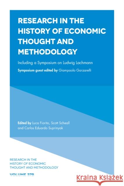 Including a Symposium on Ludwig Lachmann Luca Fiorito (Università degli Studi di Palermo, Italy), Scott Scheall (Arizona State University, USA), Carlos Eduardo S 9781787698628 Emerald Publishing Limited