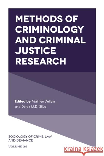 Methods of Criminology and Criminal Justice Research Mathieu Deflem (University of South Carolina, USA), Derek M.D. Silva (King's University College, Canada) 9781787698666 Emerald Publishing Limited