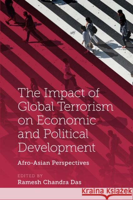 The Impact of Global Terrorism on Economic and Political Development: Afro-Asian Perspectives Ramesh Chandra Das 9781787699205 Emerald Publishing Limited