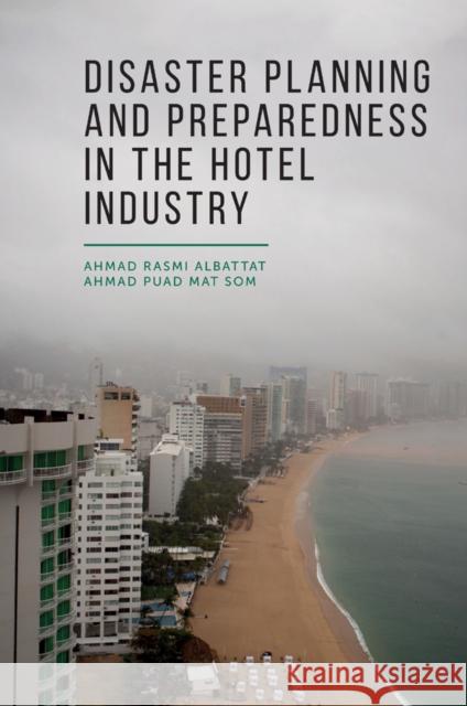 Disaster Planning and Preparedness in the Hotel Industry Ahmad Rasmi Albattat (Management and Science University, Malaysia), Ahmad Puad Mat Som (Universiti Sultan Zainal Abidin, 9781787699380 Emerald Publishing Limited