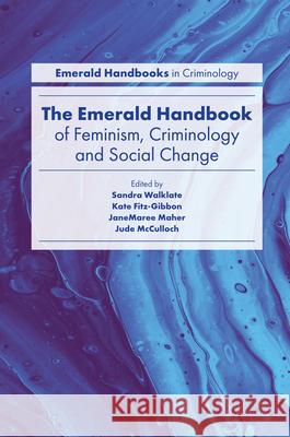 The Emerald Handbook of Feminism, Criminology and Social Change Sandra Walklate Kate Fitz-Gibbon Janemaree Maher 9781787699564