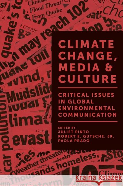 Climate Change, Media & Culture: Critical Issues in Global Environmental Communication Juliet Pinto (Pennsylvania State University, USA), Robert E. Gutsche, Jr. (Lancaster University, UK), Paola Prado (Roger 9781787699687 Emerald Publishing Limited