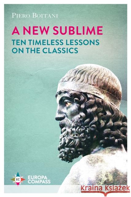 A New Sublime: Ten Timeless Lessons on the Classics Piero Boitani 9781787701816