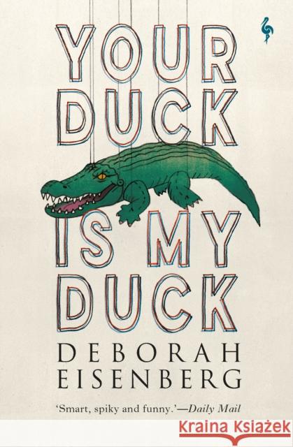 Your Duck Is My Duck Deborah Eisenberg 9781787702639 Europa Editions (UK) Ltd