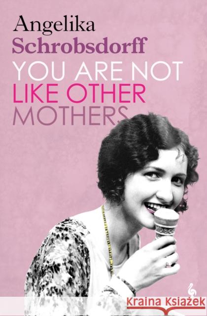 You Are Not Like Other Mothers Angelika Schrobsdorff 9781787703056