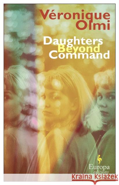 Daughters Beyond Command Veronique Olmi 9781787704039