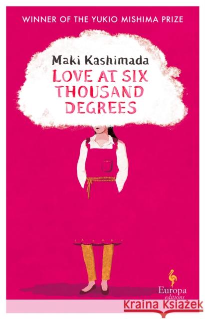 Love at Six Thousand Degrees: A Novel Maki Kashimada 9781787704954 Europa Editions (UK) Ltd