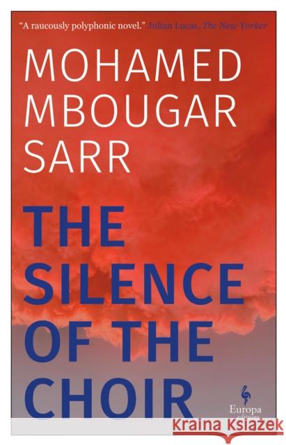 The Silence of the Choir: by Goncourt Prize winning, internationally renowned author Mohamed Mbougar Sarr 9781787705067