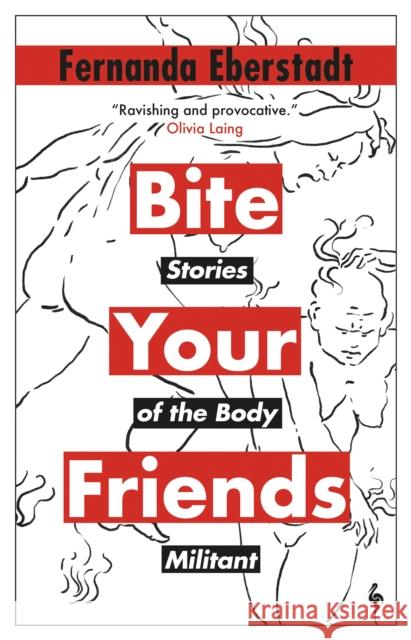 Bite Your Friends: Stories of the Body Militant Fernanda Eberstadt 9781787705364