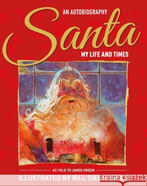 Santa My Life & Times: An Illustrated Autobiography Jared Green Bill Sienkiewicz 9781787732223 Titan Books Ltd