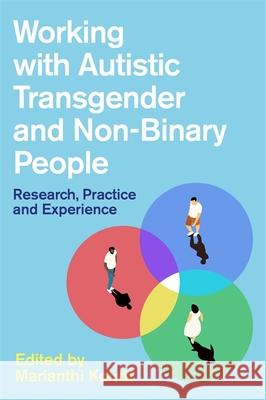 Working with Autistic Transgender and Non-Binary People: Research, Practice and Experience Marianthi Kourti Damian Milton Shain M. Neumeier 9781787750227 Jessica Kingsley Publishers