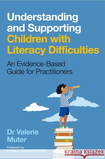Understanding and Supporting Children with Literacy Difficulties: An Evidence-Based Guide for Practitioners Valerie Muter Maggie Snowling 9781787750579 Jessica Kingsley Publishers