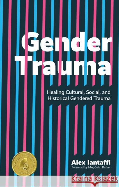 Gender Trauma: Healing Cultural, Social, and Historical Gendered Trauma Alex Iantaffi Meg-John Barker 9781787751064