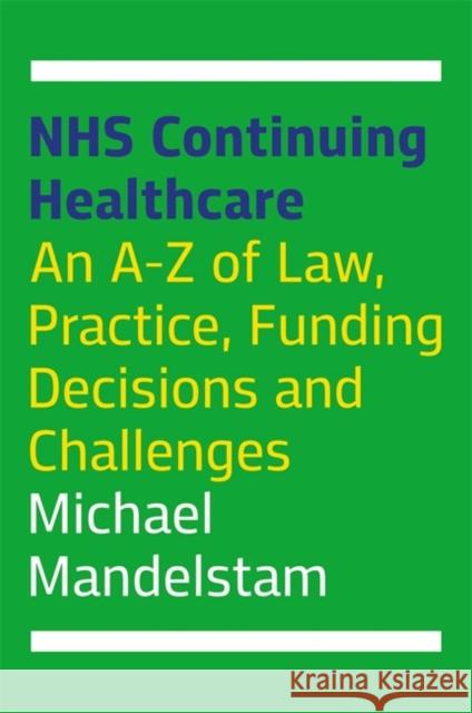 Nhs Continuing Healthcare: An A-Z of Law, Practice, Funding Decisions and Challenges Mandelstam, Michael 9781787751620 Jessica Kingsley Publishers