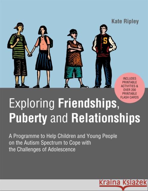 Exploring Friendships, Puberty and Relationships: A Programme to Help Children and Young People on the Autism Spectrum to Cope with the Challenges of Kate Ripley 9781787751668 Jessica Kingsley Publishers