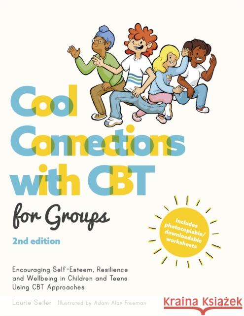 Cool Connections with CBT for Groups, 2nd Edition: Encouraging Self-Esteem, Resilience and Wellbeing in Children and Teens Using CBT Approaches Seiler, Laurie 9781787752474 Jessica Kingsley Publishers