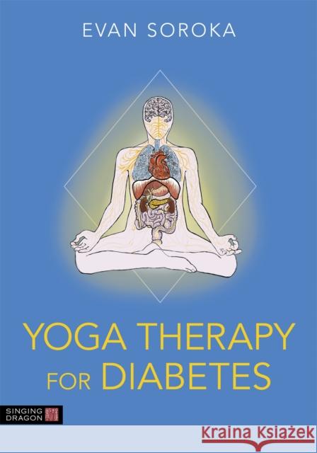 Yoga Therapy for Diabetes Evan Soroka Kirsteen Wright 9781787752610 Singing Dragon