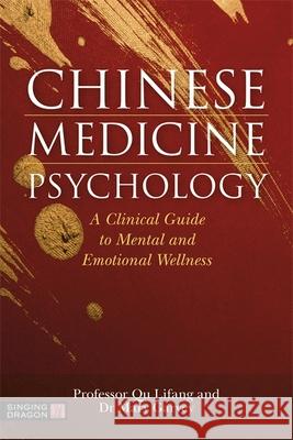 Chinese Medicine Psychology: A Clinical Guide to Mental and Emotional Wellness Mary Garvey Lifang Qu 9781787752764 Jessica Kingsley Publishers