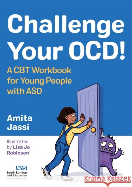 Challenge Your Ocd!: A CBT Workbook for Young People with Asd Amita Jassi Lisa Jo Robinson 9781787752863 Jessica Kingsley Publishers