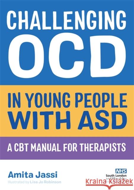 Challenging Ocd in Young People with Asd: A CBT Manual for Therapists Amita Jassi Lisa Jo Robinson 9781787752887 Jessica Kingsley Publishers