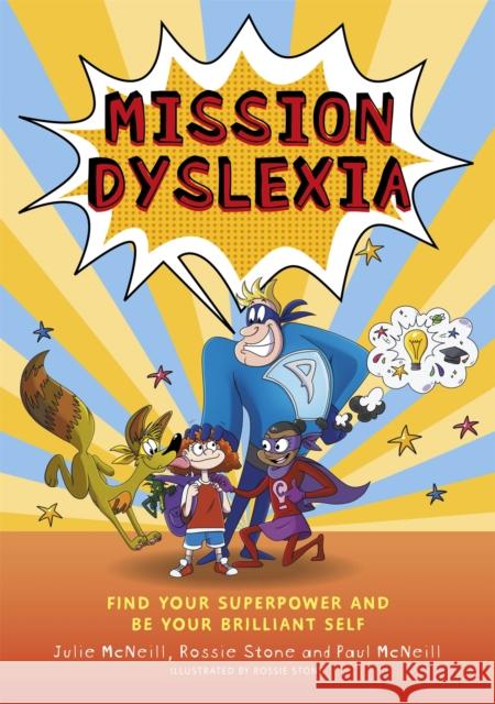Mission Dyslexia: Find Your Superpower and Be Your Brilliant Self Julie McNeill Paul McNeill Rossie Stone 9781787752962