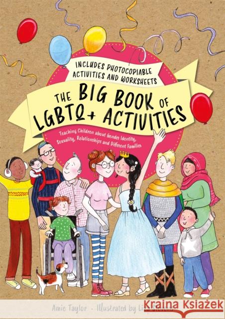 The Big Book of LGBTQ+ Activities: Teaching Children about Gender Identity, Sexuality, Relationships and Different Families Amie Taylor Liza Stevens 9781787753372