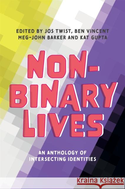 Non-Binary Lives: An Anthology of Intersecting Identities Jos Twist Meg-John Barker Kat Gupta 9781787753396 Jessica Kingsley Publishers