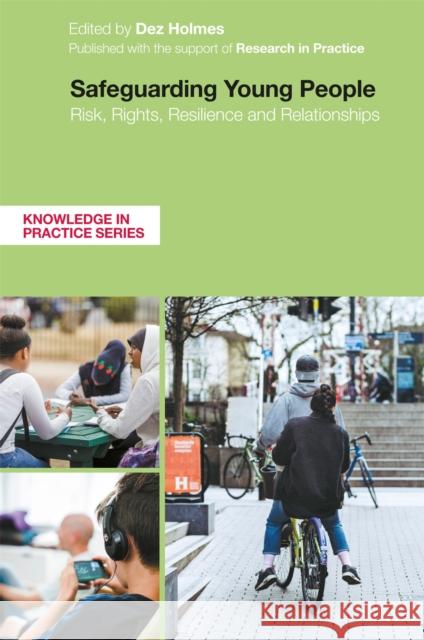 Safeguarding Young People: Risk, Rights, Resilience and Relationships Dez Holmes Lauren Wroe Jenny Pearce 9781787753594 Jessica Kingsley Publishers