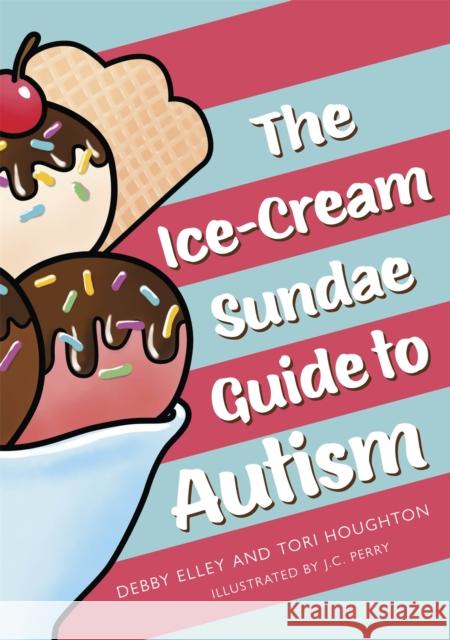 The Ice-Cream Sundae Guide to Autism: An Interactive Kids' Book for Understanding Autism Debby Elley Tori Houghton J. C. Perry 9781787753808 Jessica Kingsley Publishers