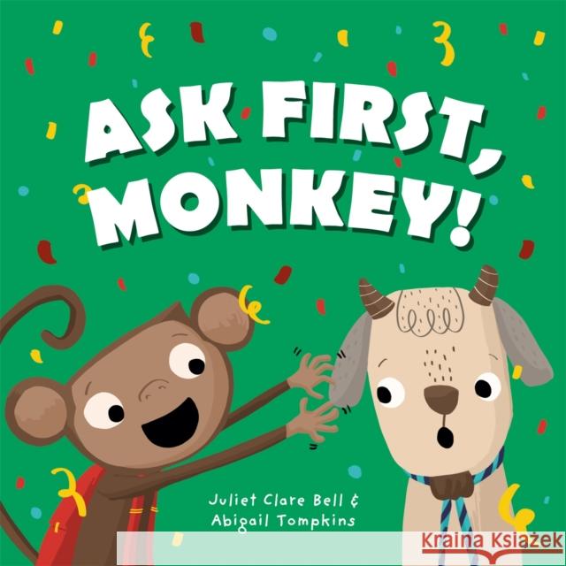 Ask First, Monkey!: A Playful Introduction to Consent and Boundaries Juliet Clare Bell Abigail Tompkins 9781787754102 Jessica Kingsley Publishers