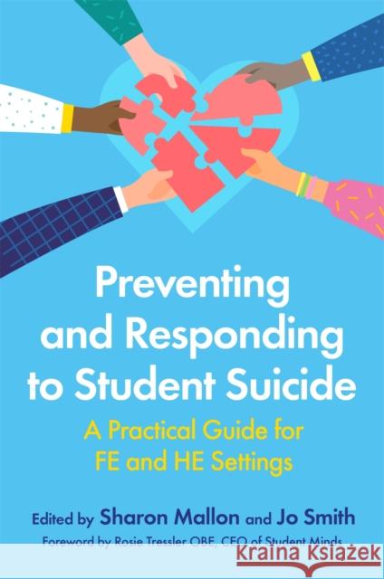 Preventing and Responding to Student Suicide: A Practical Guide for Fe and He Settings Mallon, Sharon 9781787754188 Jessica Kingsley Publishers